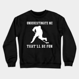 Power Play Ahead! Hockey Underestimate Me Tee - Unleash the Rink Laughs! Crewneck Sweatshirt